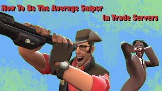 How To Be The Average Sniper In Trade Servers