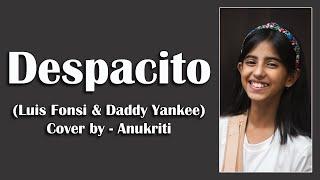 Despacito | Cover by - Anukriti @anukriti #cover #despacito @luisfonsi @DaddyYankee