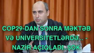 COP29-dan sonra məktəb və universitetlərdə... - Nazir AÇIQLADI