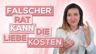 Falscher Rat kann die Liebe kosten