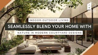 Indoor-Outdoor Living: Seamlessly Blend Your Home with Nature in Modern Courtyard Designs