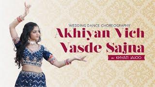 Akhiya vich vasde sajna | Jinne Saah | Bridal Dance | Khyati Jajoo Choreography