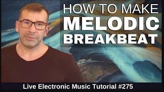 How to make Melodic Breakbeats Like Tinlicker | Live Electronic Music Tutorial 275