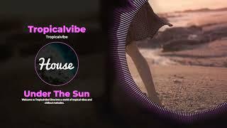  Under The Sun ️ - Tropicalvibe ️ #housemusic #tropicalhouse #relaxing #deephouse