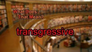 What does transgressive mean?