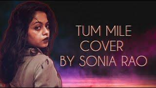 Tum Mile - Unplugged Cover | Sonia rao | Pritam | Emraan Hashmi | Soha Ali Khan