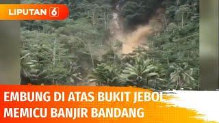 Embung di Atas Bukit Jebol Memicu Banjir Bandang, Satu Orang Petani Tewas | Liputan 6