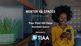 Mentor Spaces Roundtable Discussion: Your First 100 Days