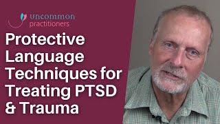 3 Protective Language Techniques For Treating PTSD & Phobias