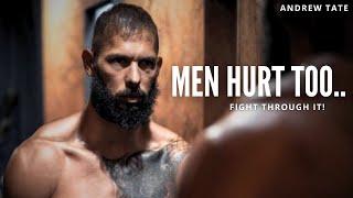 Andrew Tate | Men Hurt Too.. FIGHT THROUGH IT ! ~ Motivational Speech