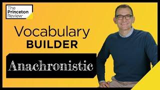 Vocabulary Builder: Anachronistic | Words Series | The Princeton Review