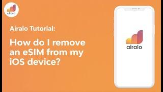 Airalo Tutorial: How do I remove an eSIM from my iOS device?