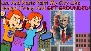 Caillou's Friend Leo And Sister Rosie Paint My City Like Donald Trump And Get Grounded!