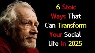 6 Stoic Ways That Can Transform Your Social Life in 2025 | Stoic Philosophy