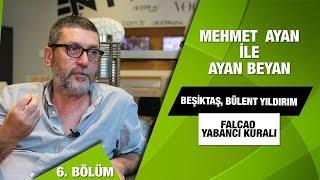 Mehmet Ayan ile Ayan Beyan'ın Konuğu Cem Dizdar | Falcao, Bülent Yıldırım, Beşiktaş, Yabancı kuralı