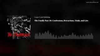 The Family Part 10: Confessions, Retractions, Trials, and Lies