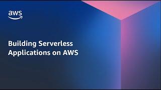 Building Serverless Applications on AWS | Amazon Web Services