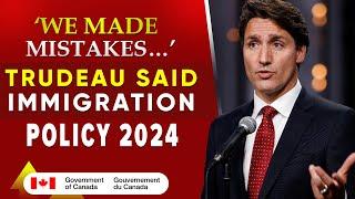 ‘We Made Some Mistakes…’: Trudeau on Canada’s Immigration Policy | Canada PR