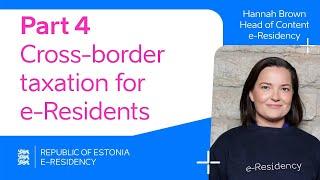 Getting Started with e-Residency - Part 4: Cross-border taxation for e-residents