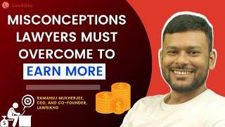 Misconceptions lawyers must overcome to earn more (Part 1) | Ramanuj Mukherjee | LawSikho