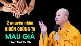 2 nguyên nhân khiến CHÚNG TA MAU GIÀ - Thầy Thích Pháp Hòa