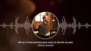 60 mn d'instrumental pour prier et dormir en paix / Pray and Sleep in Peace @Jeremy_Sourdril