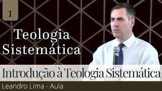 01. Introdução à Teologia Sistemática Reformada (Aula) - Leandro Lima