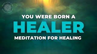 Powerful Healing Meditation: You Were Born A Healer! 