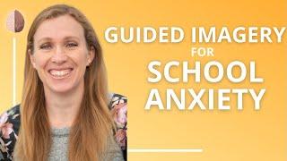 Guided Imagery for School Anxiety: Social Anxiety Treatment: Anxiety Skills #15