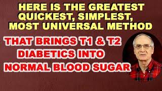 The Quickest, Most Universal Method that Brings T1 and T2 Diabetics into Normal Blood Sugar.