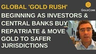 Global ‘Gold Rush’ Beginning As Investors and Central Banks Buy, Repatriate and Move Gold