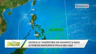 Balitang Bisdak: Easterlies ug thunderstorms, magpauwan