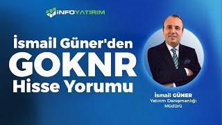 İsmail Güner'den GOKNR Hisse Yorumu '6 Ocak 2025'  | İnfo Yatırım