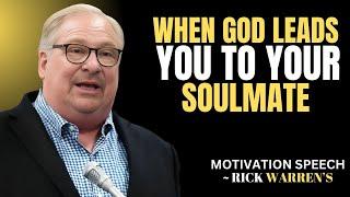 WHEN GOD LEADS YOU TO YOUR SOULMATE | Speech by Rick Warren