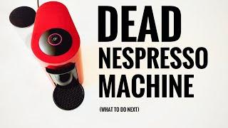NESPRESSO COFFEE MACHINE DEAD, WHAT TO DO NEXT!