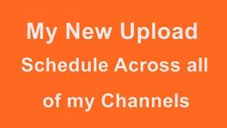 My New Upload Schedule Across all of my Channels