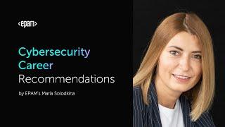 Cybersecurity Career Recommendations by EPAM's Solution Consulting Expert Maria Solodkina