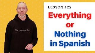 Everything or Nothing in Spanish | The Language Tutor *Lesson 122*