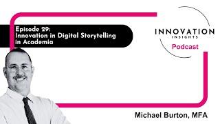 Innovation in Digital Storytelling in Academia with Michael Burton, MFA: Ep. 29