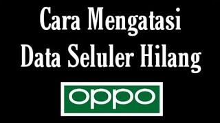 Cara Mengatasi Data Seluler HP Oppo Sering Hilang