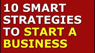 10 Smart Strategies to Start a Business | Starting a Small Business