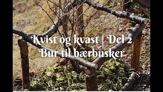 Kvist og kvast - Del 2 | Bur til bærbusker