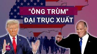 Tổng thống đắc cử Donald Trump chọn "ông trùm" cho cuộc đại trục xuất lớn nhất lịch sử Mỹ | VTC Now