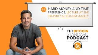 84. Hard money and time preference: Lecture at the Property & Freedom Society