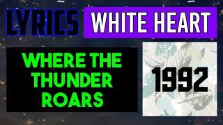 Where the Thunder Roars Lyrics _ White Heart 1992