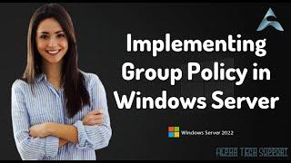 Windows Server 2022 Group Policy Explained | Implementing Group Policy in Windows Server 2022