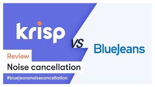 BlueJeans Noise Cancellation vs Krisp [Review]