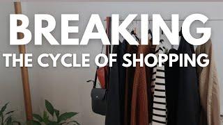 BREAK THE SHOPPING CYCLE | Building a Healthier Relationship with Fashion #nobuyyear