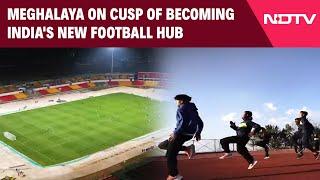 Meghalaya Football News | Meghalaya On Cusp Of Becoming India's New Football Hub