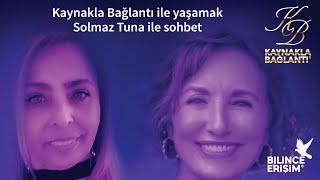 Kaynakla Bağlantı ile Yaşamak (Canan Bekdik & Solmaz Tuna Söyleşisi)